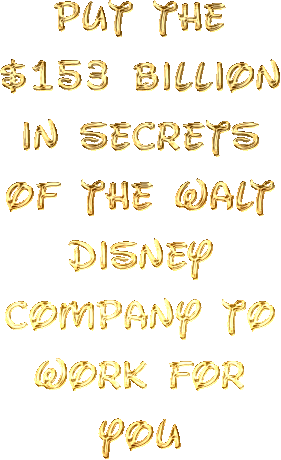 Put The $153 Billion In Secrets Of The Walt Disney Company To Work For You