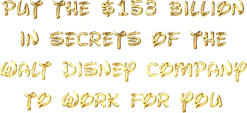 Put The $153 Billion In Secrets Of The Walt Disney Company To Work For You